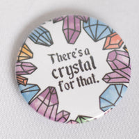 Theres a Crystal for That 1.5 Inch Button